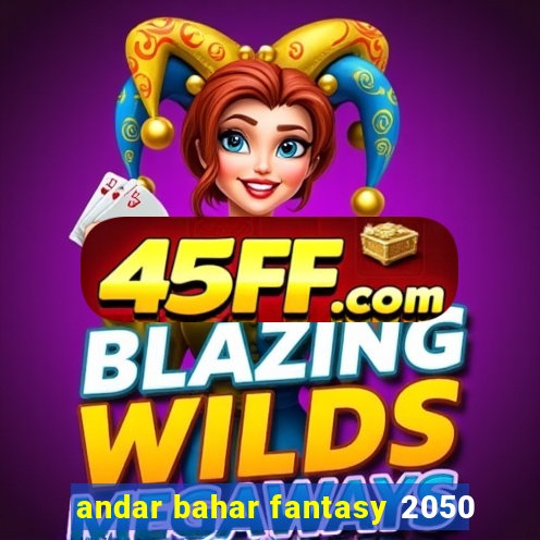 andar bahar fantasy 2050